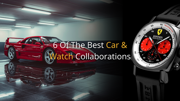 6 Of The Best Car & Watch Collaborations